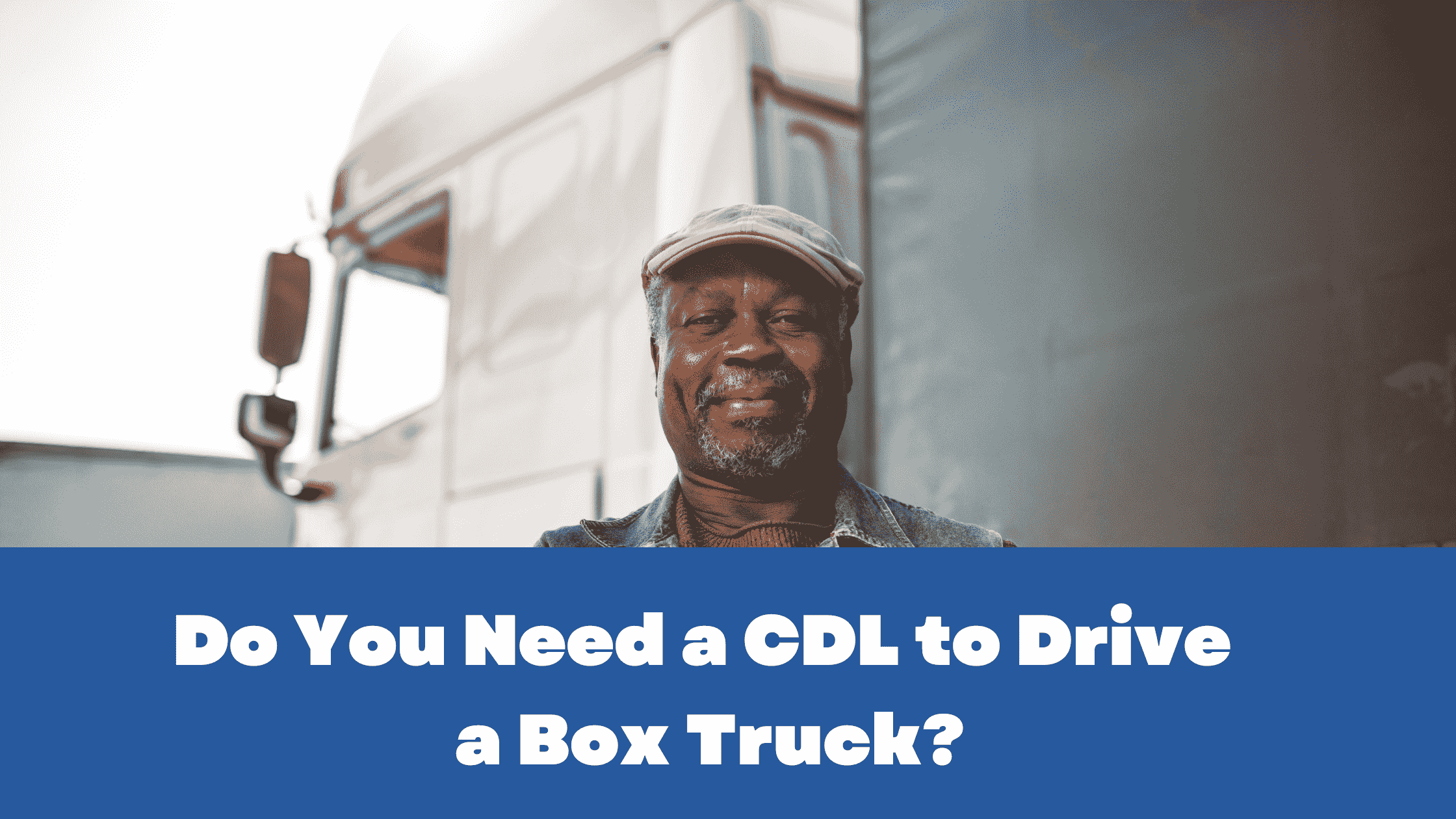 Do You Need a CDL to Drive a Box Truck | Simple Form 2290